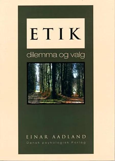 Etik - dilemma og valg af Einar Aadland