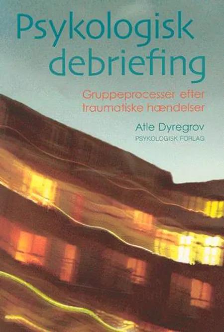 Psykologisk debriefing af Atle Dyregrov