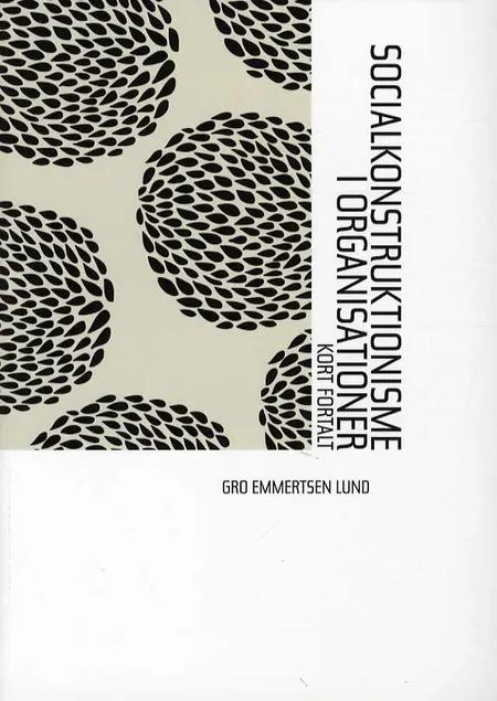 Socialkonstruktionisme i organisationer af Gro Emmertsen Lund