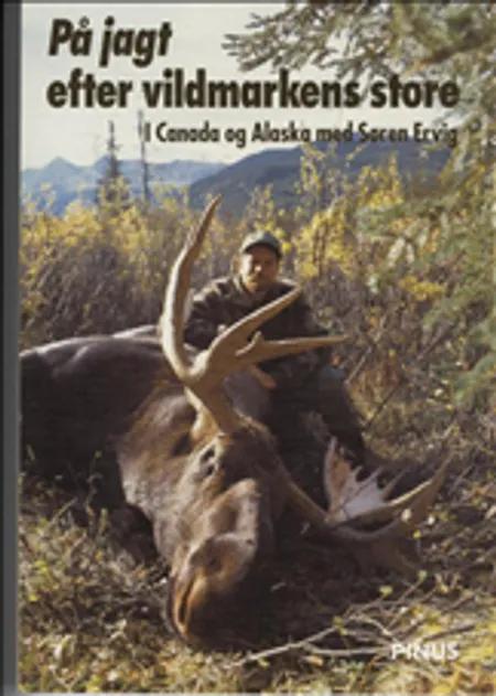På jagt efter vildmarkens store i Canada og Alaska af Søren Ervig