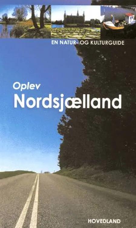 Oplev Nordsjælland af Leif Schack-Nielsen