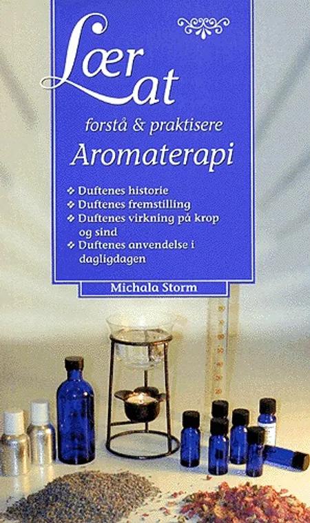 Lær at forstå & praktisere aromaterapi af Michala Storm