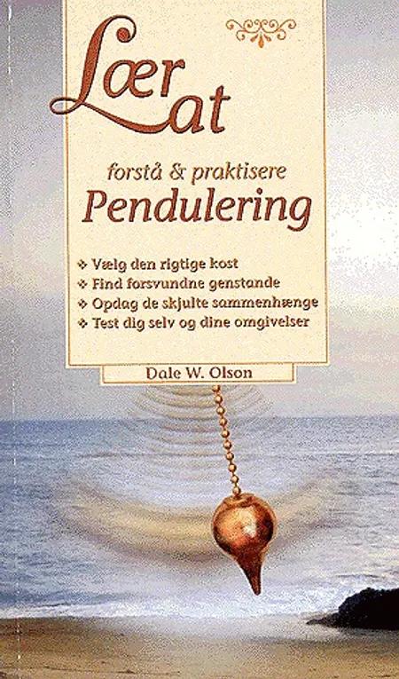 Lær at forstå & praktisere pendulering af Dale W. Olson