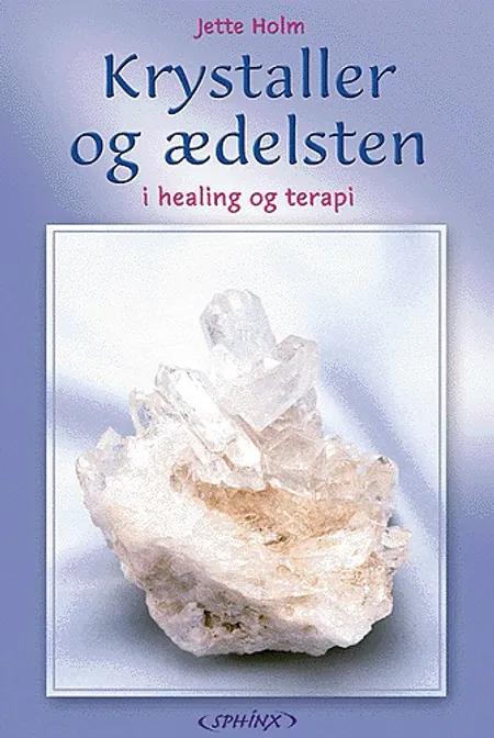 Krystaller og ædelsten i healing og terapi af Jette Holm