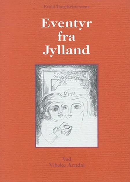 Evald Tang Kristensens Eventyr fra Jylland af Vibeke Arndal