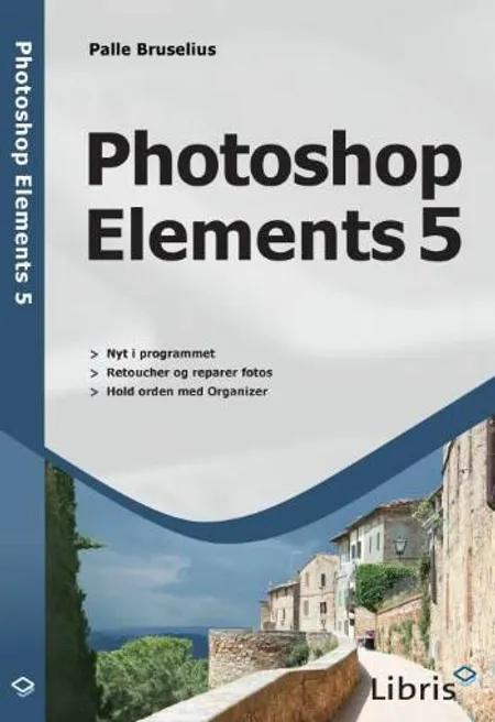 Photoshop Elements 5 af Palle Bruselius