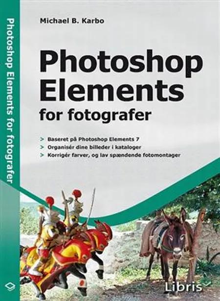 Photoshop Elements for fotografer af Michael B. Karbo