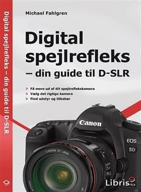 Digital spejlrefleks - din guide til D-SLR af Michael Fahlgren