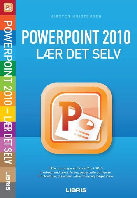 PowerPoint 2010 - lær det selv af Kirsten Kristensen