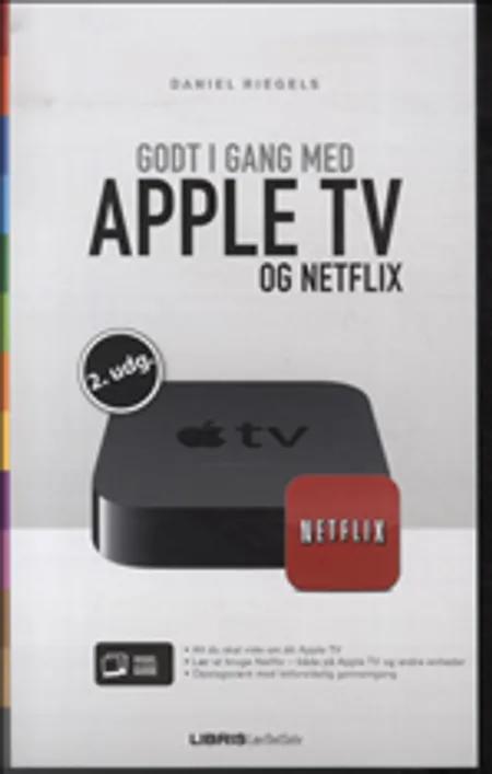 Godt i gang med Apple tv og Netflix af Daniel Riegels