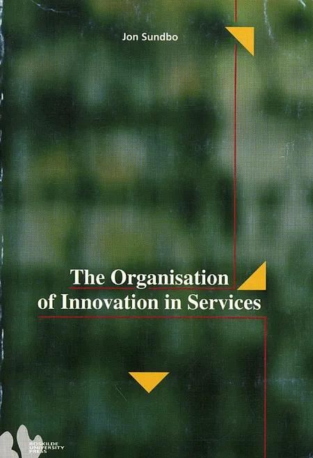 The organisation of innovation in services af Jon Sundbo
