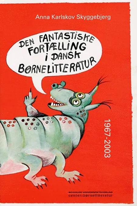 Den fantastiske fortælling i dansk børnelitteratur 1967-2003 af Anna Karlskov Skyggebjerg