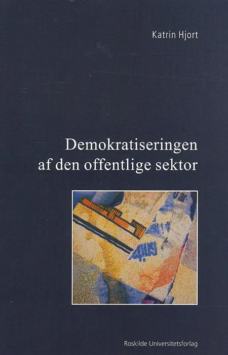 Demokratiseringen af den offentlige sektor af Katrin Hjort