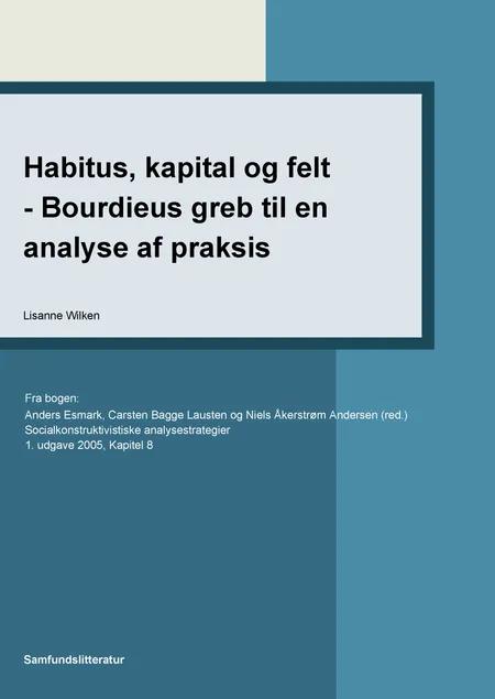 Habitus, kapital og felt - Bourdieus greb til en analyse af praksis af Lisanne Wilken