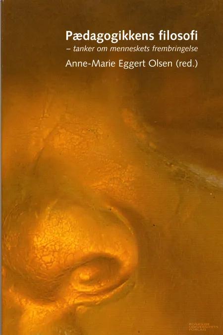 Pædagogikkens filosofi af Anne-Marie Eggert Olsen