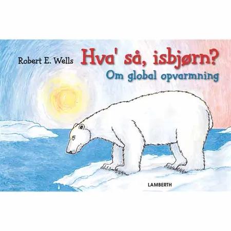 Hva´ så, isbjørn? af Robert E. Wells
