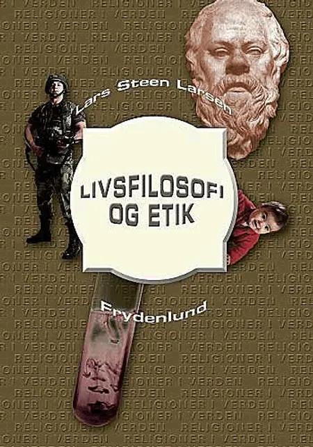Livsfilosofi og etik af Lars Steen Larsen