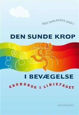 Den sunde krop i bevægelse af Grit Niklasson (red.)