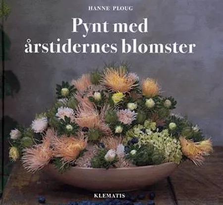 Pynt med årstidernes blomster af Hanne Ploug