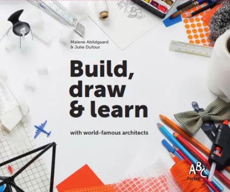 Build, draw & learn with world-famous architects af Malene Abildgaard