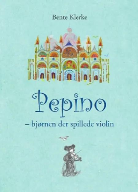 Pepino - bjørnen der spillede violin af Bente Klerke