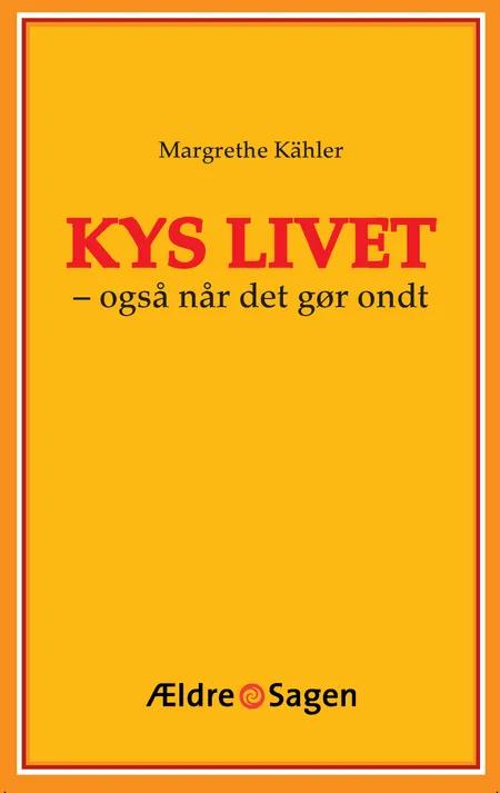 Kys livet - også når det gør ondt af Margrethe Kähler