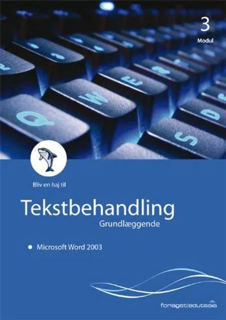 Tekstbehandling, grundlæggende - Microsoft Word 2003 af Lone Riemer Henningsen