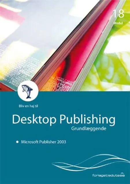 Desktop publishing - Microsoft Publisher 2003 af Lone Riemer Henningsen