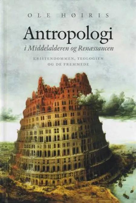 Antropologi i Middelalderen og Renæssancen af Ole Høiris
