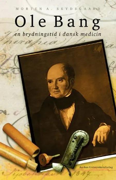 Ole Bang og en brydningstid i dansk medicin af Morten A. Skydsgaard