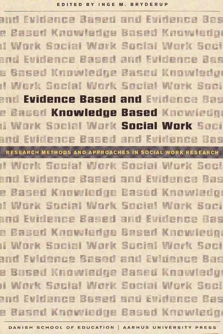 Evidence Based and Knowledge Based Social Work af Inge M. Bryderup