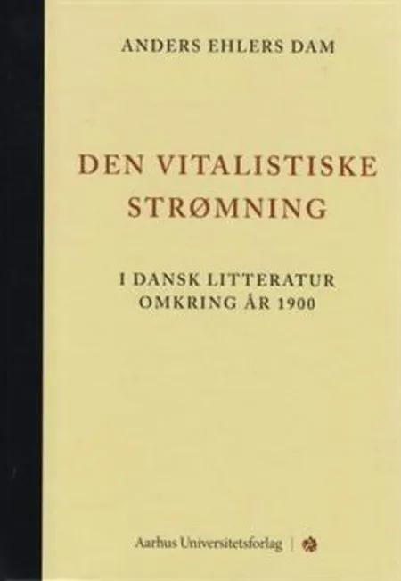 Den vitalistiske strømning - i dansk litteratur omkring år 1900 af Anders Ehlers Dam