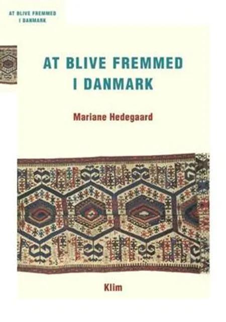 At blive fremmed i Danmark af Mariane Hedegaard