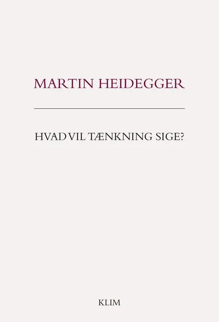 Hvad vil tænkning sige? af Martin Heidegger