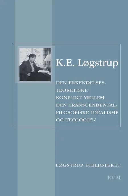 Den erkendelsesteoretiske konflikt mellem den transcendentalfilosofiske idealisme og teologien af K. E. Løgstrup