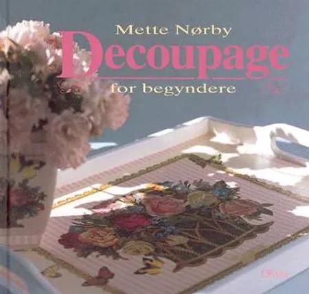 Decoupage for begyndere af Mette Nørby