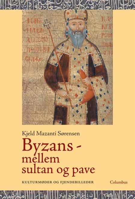 Byzans - mellem sultan og pave af Kjeld Mazanti Sørensen