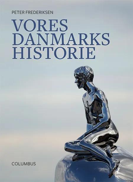 Vores Danmarkshistorie af Peter Frederiksen