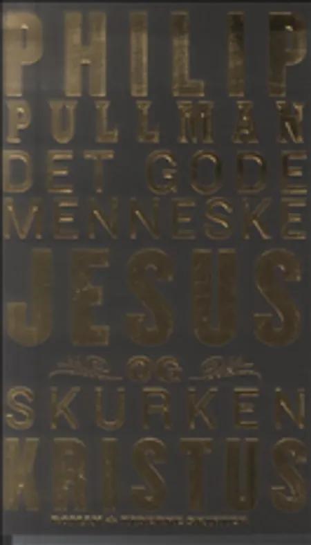 Det gode menneske Jesus og skurken Kristus af Philip Pullman