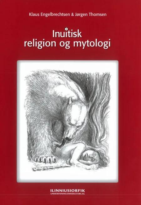 Inuitisk religion og mytologi af Klaus Engelbrechtsen