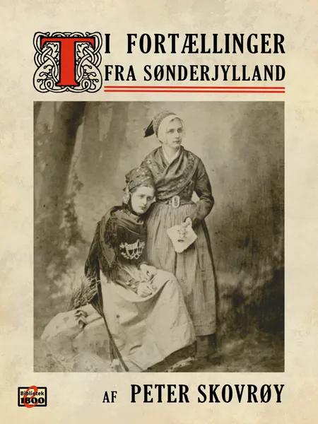 Ti fortællinger fra Sønderjylland af Peter Skovrøy
