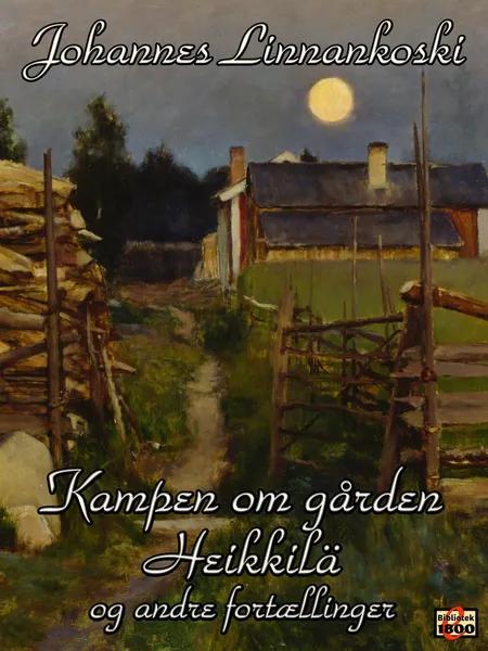 Kampen om gården Heikkilä af Johannes Linnankoski