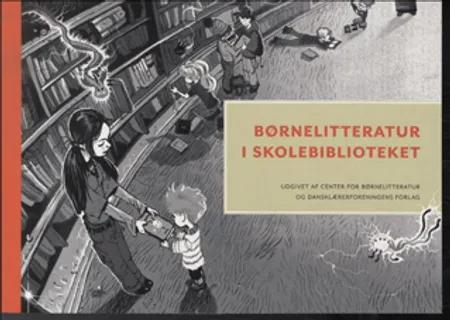 Børnelitteratur i skolebiblioteket af Stine Reinholdt Hansen