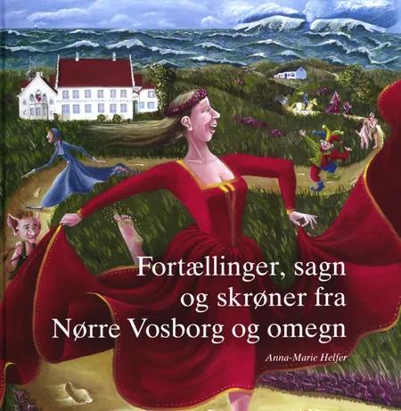 Fortællinger, sagn og skrøner fra Nørre Vosborg og omegn af Anna-Marie Helfer