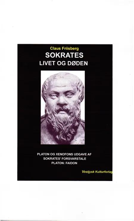 Sokrates, livet og døden af Claus Friisberg Platon Xenofon