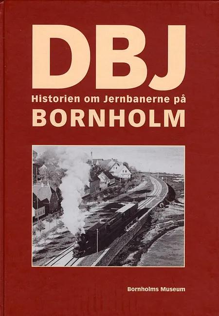 DBJ - historien om jernbanerne på Bornholm af Ann Vibeke Knudsen