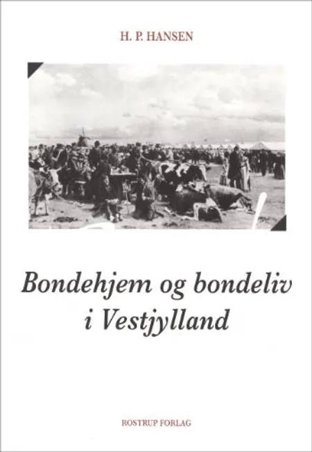 Bondehjem og bondeliv i Vestjylland af H. P. Hansen