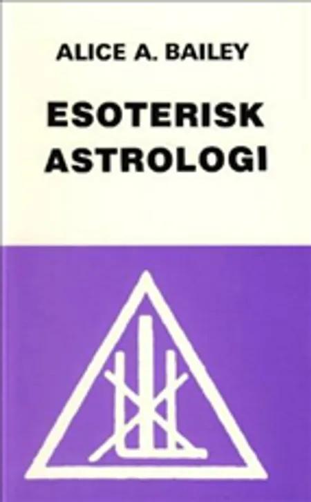 Esoterisk astrologi af Alice A. Bailey