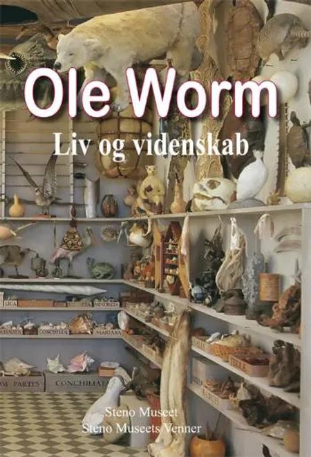 Ole Worm - liv og videnskab af Hanne Teglhus