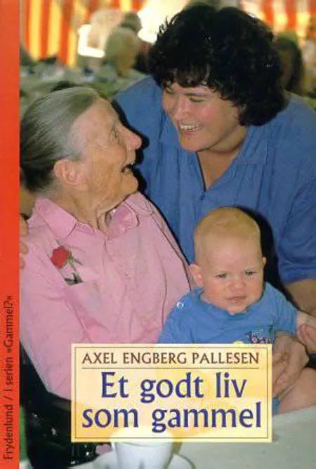 Et godt liv som gammel af Axel Engberg Pallesen